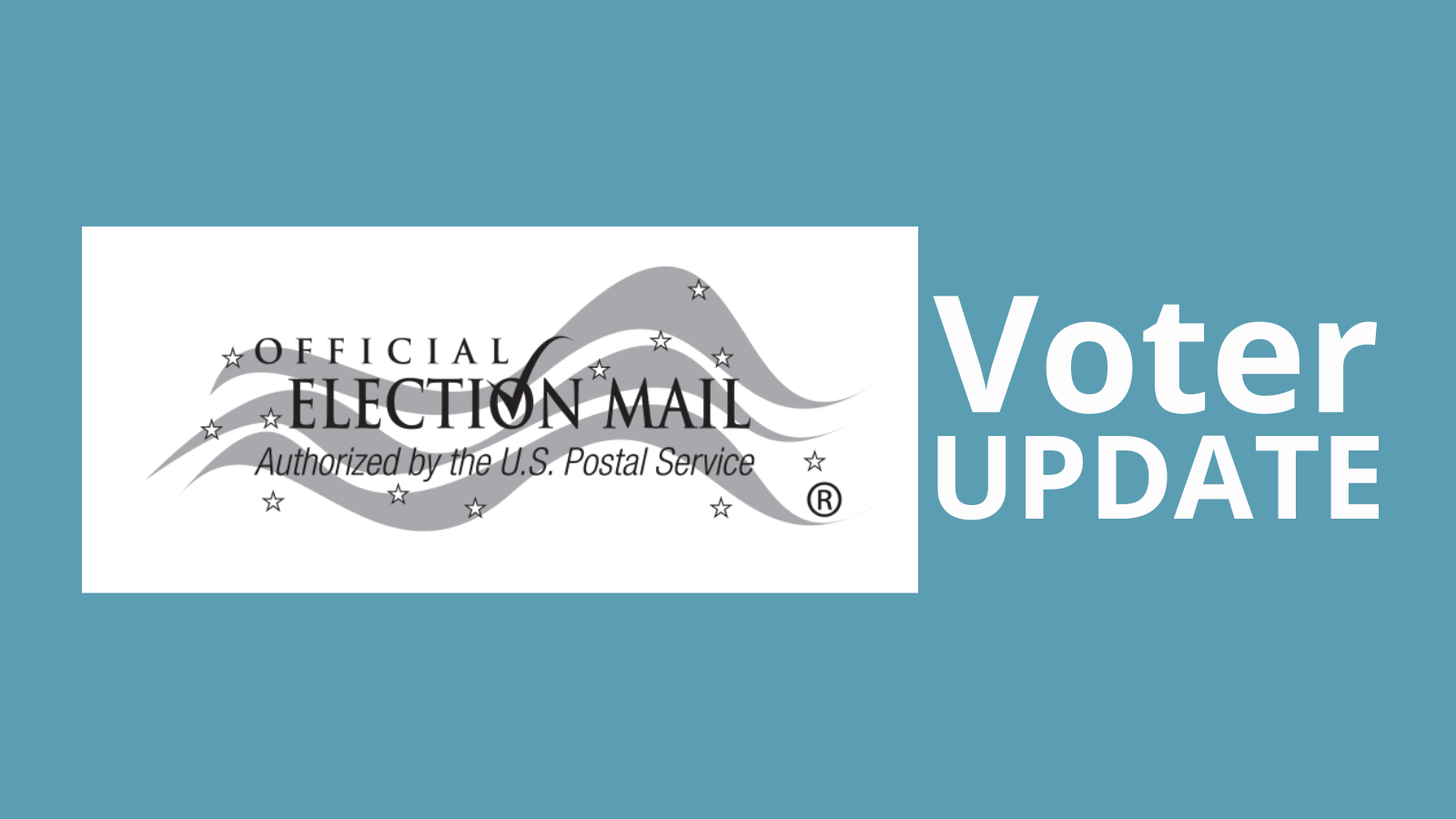 Blue background, with a white rectangle box that has the text "Official Election Mail Authorized by the U.S. Postal Service. White Text says "Voter Update".