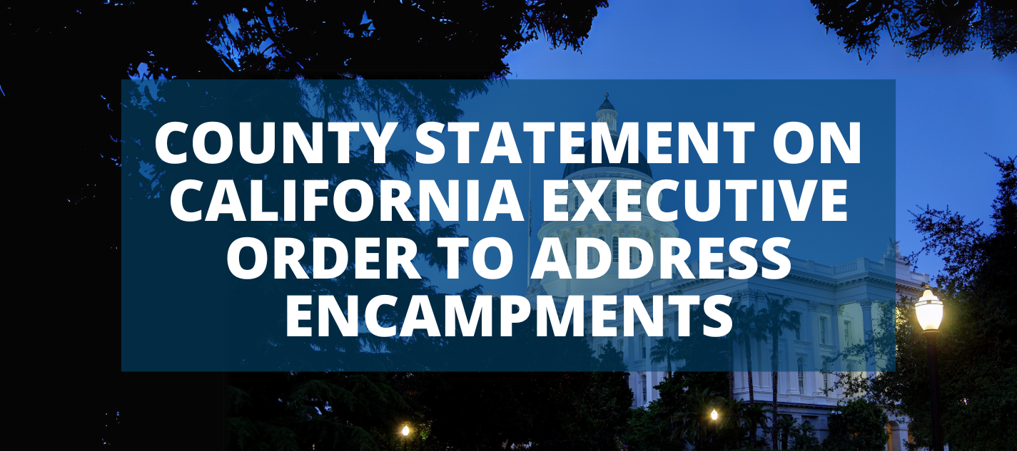White text reading, "COUNTY STATEMENT on California Executive Order to Address Encampments" overlaid on a dark picture of the California State Capitol building