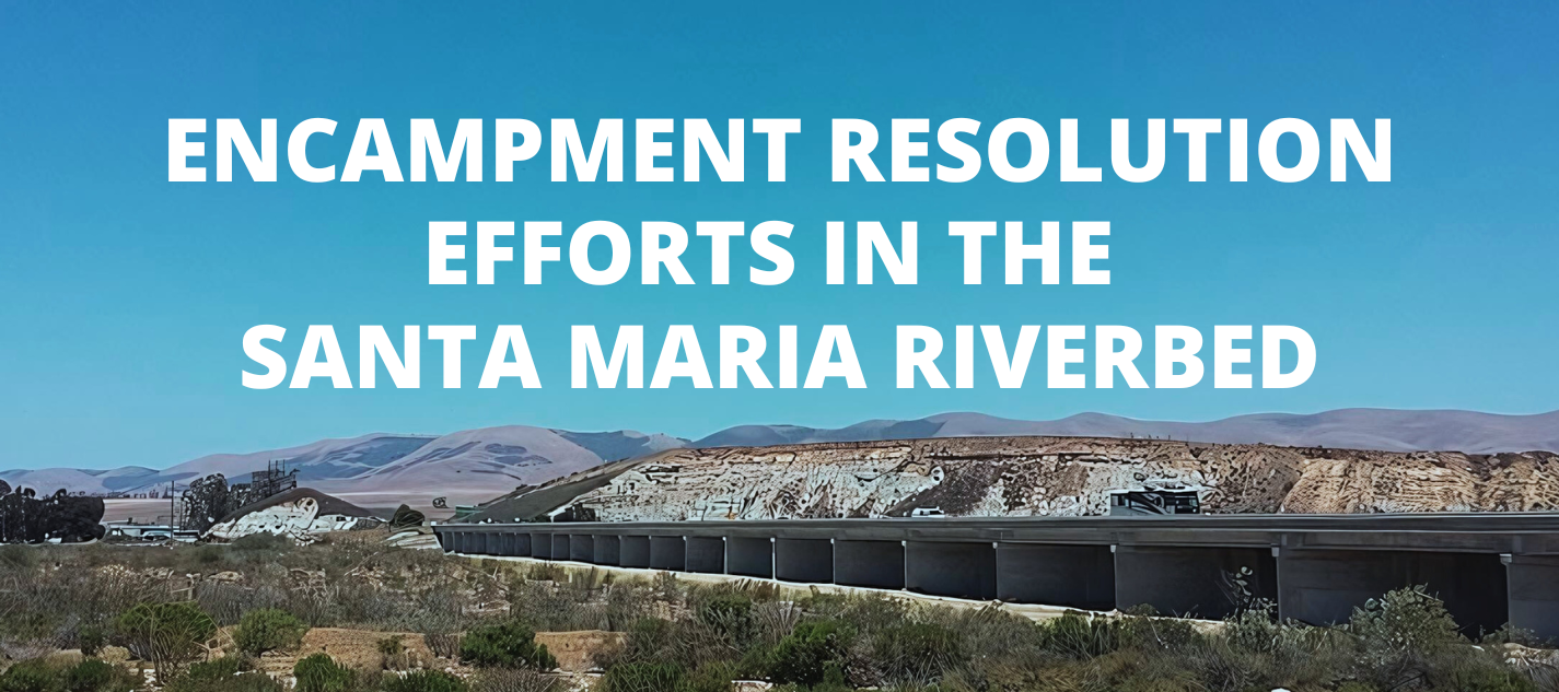 Text reading "Encampment resolution efforts in the  Santa Maria Riverbed" overlaid on a picture of the Santa Maria Riverbed.